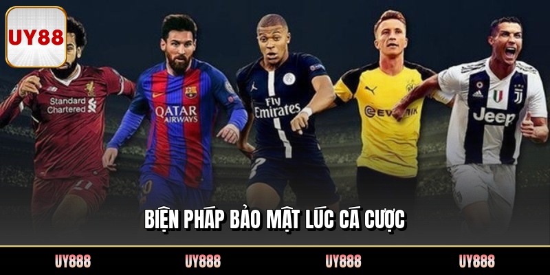 Biện pháp bảo mật lúc cá cược