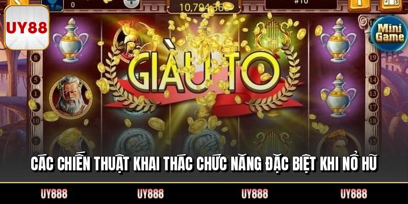 Các chiến thuật khai thác chức năng đặc biệt khi nổ hũ