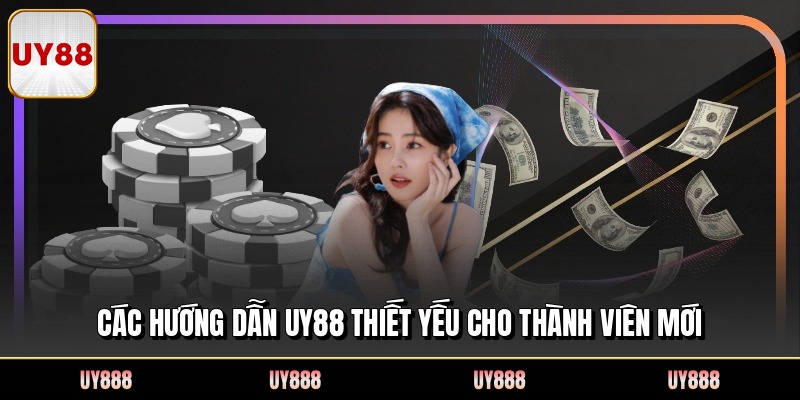 Các hướng dẫn UY88 thiết yếu cho thành viên mới