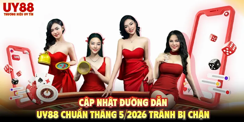 Cập nhật đường dẫn UY88 chuẩn tháng 5/2026 tránh bị chặn