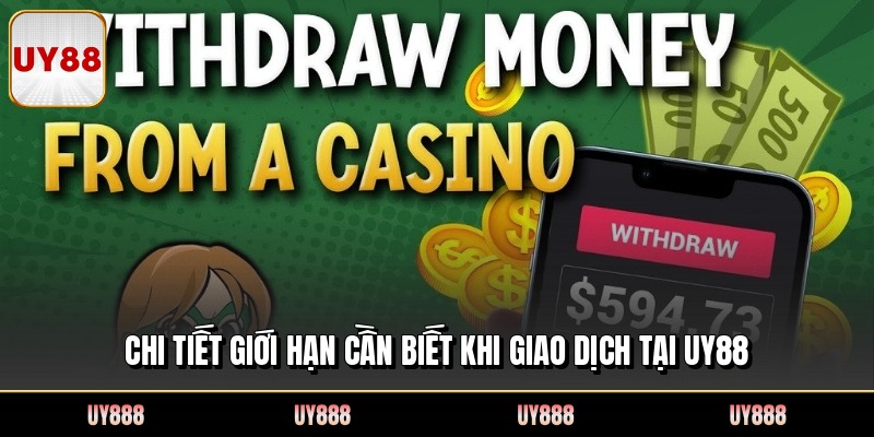 Chi tiết giới hạn cần biết khi giao dịch tại UY88