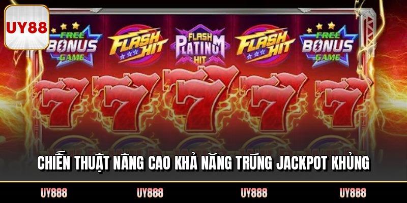 Chiến thuật nâng cao khả năng trúng jackpot khủng