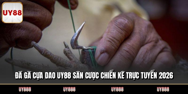 Đá Gà Cựa Dao UY88 Sân Cược Chiến Kê Trực Tuyến 2026