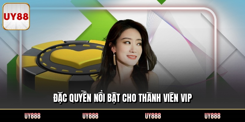 Đặc quyền nổi bật cho thành viên VIP