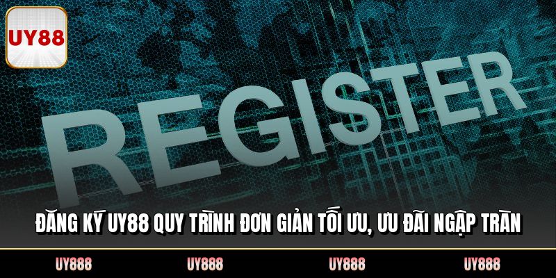 Đăng Ký UY88 Quy Trình Đơn Giản Tối Ưu, Ưu Đãi Ngập Tràn