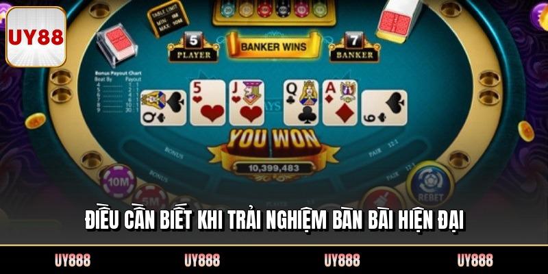 Điều cần biết khi trải nghiệm bàn bài hiện đại