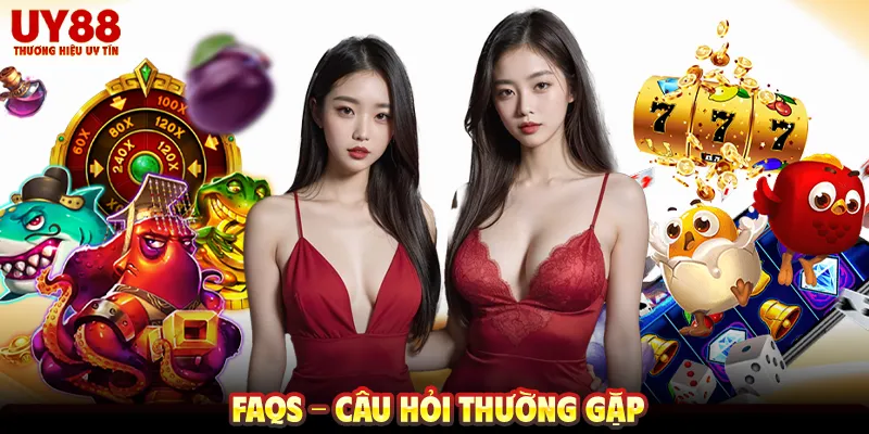 FAQs - Câu hỏi thường Gặp