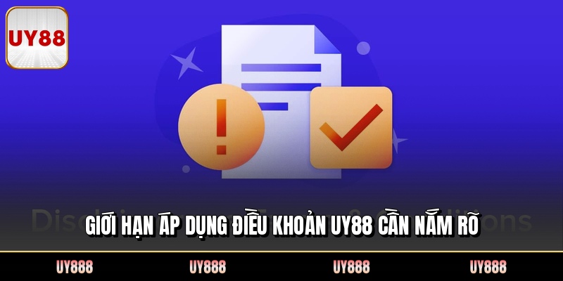Giới hạn áp dụng điều khoản UY88 cần nắm rõ