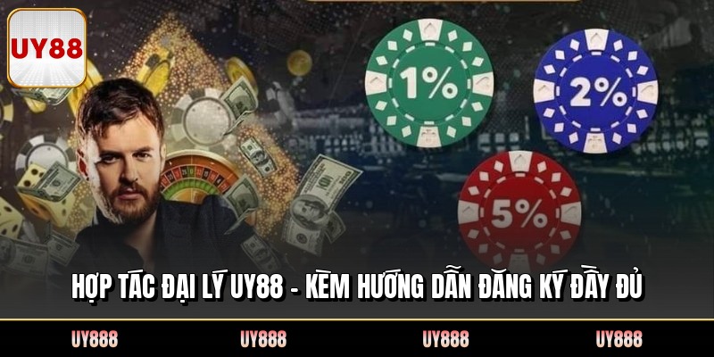 Hợp Tác Đại Lý UY88 - Kèm Hướng Dẫn Đăng Ký Đầy Đủ