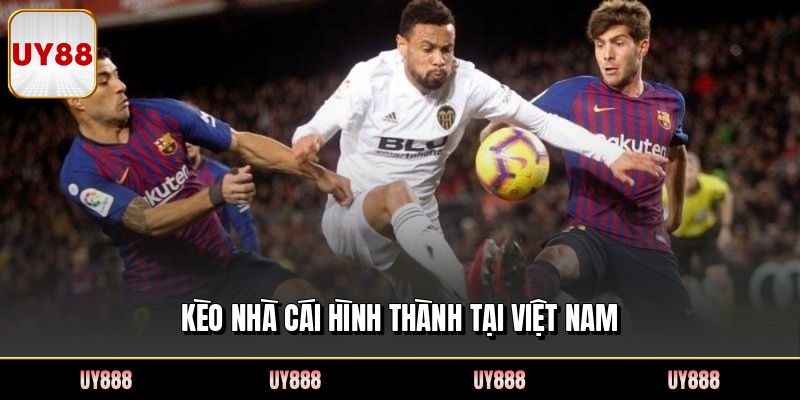 Kèo nhà cái hình thành tại Việt Nam