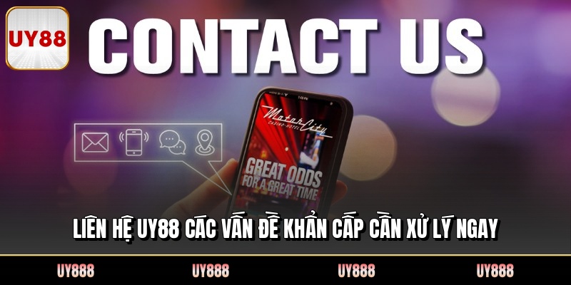 Liên Hệ UY88 Các Vấn Đề Khẩn Cấp Cần Xử Lý Ngay