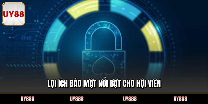 Lợi ích bảo mật nổi bật cho hội viên