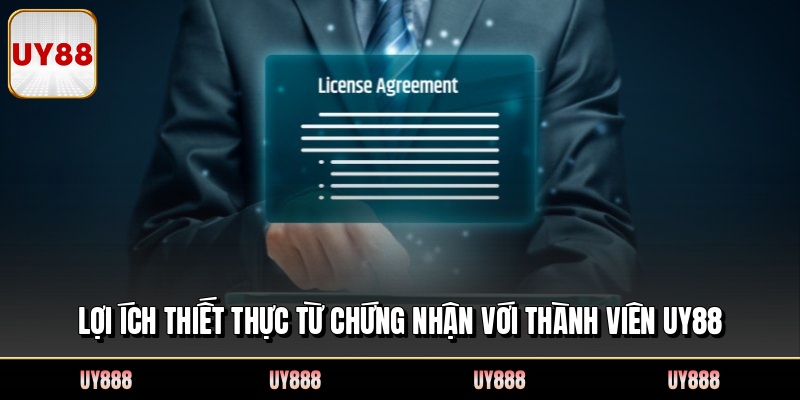 Lợi ích thiết thực từ chứng nhận với thành viên UY88