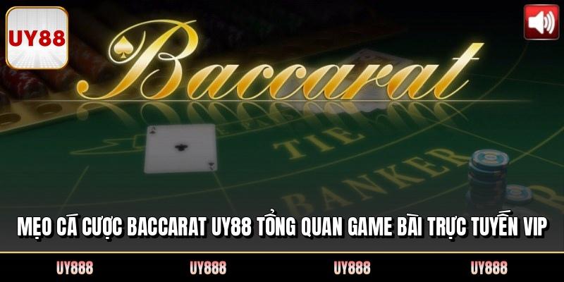 Mẹo Cá Cược Baccarat UY88 Tổng Quan Game Bài Trực Tuyến Vip