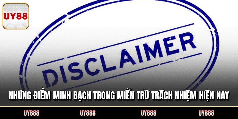 Những điểm minh bạch trong miễn trừ trách nhiệm hiện nay