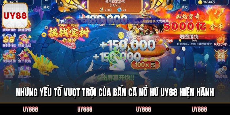 Những yếu tố vượt trội của bắn cá nổ hũ UY88 hiện hành