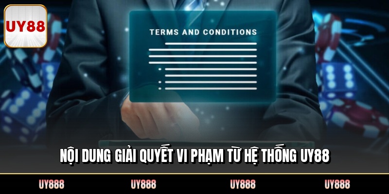 Nội dung giải quyết vi phạm từ hệ thống UY88