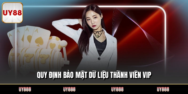 Quy định bảo mật dữ liệu thành viên VIP