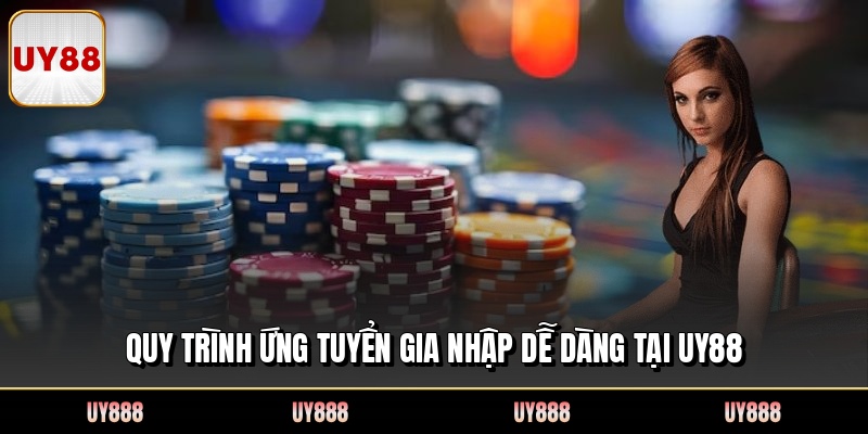 Quy trình ứng tuyển gia nhập dễ dàng tại UY88