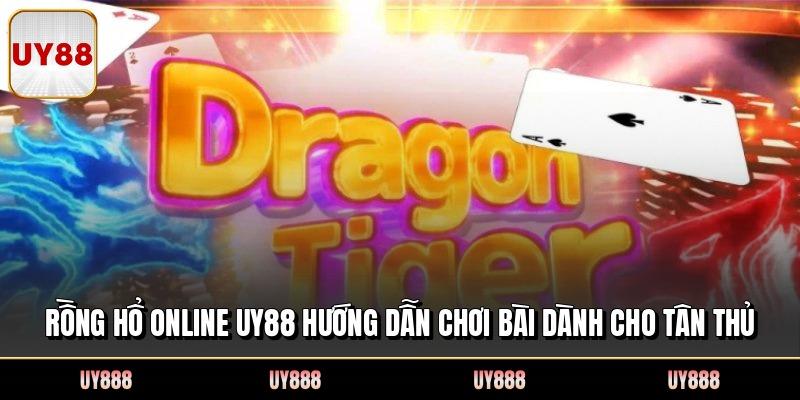 Rồng Hổ Online UY88 Hướng Dẫn Chơi Bài Dành Cho Tân Thủ