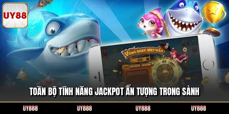Toàn bộ tính năng jackpot ấn tượng trong sảnh
