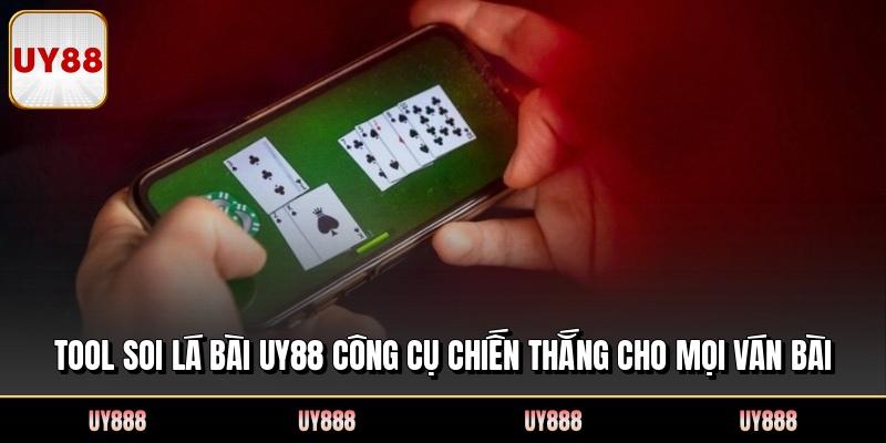 Tool Soi Lá Bài UY88 Công Cụ Chiến Thắng Cho Mọi Ván Bài