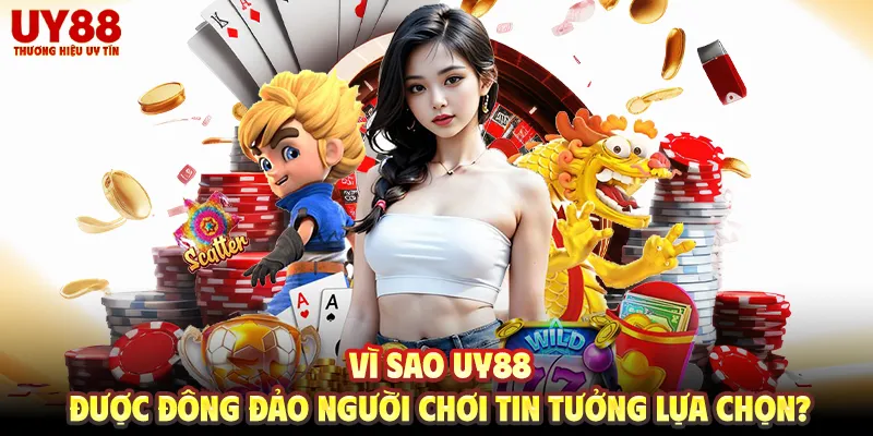 Vì sao UY88 được đông đảo người chơi tin tưởng lựa chọn?