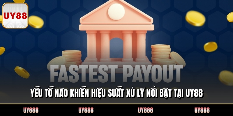 Yếu tố nào khiến hiệu suất xử lý nổi bật tại UY88